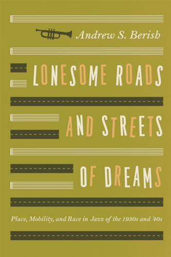 Stock image for Lonesome Roads and Streets of Dreams: Place, Mobility, and Race in Jazz of the 1930s and '40s for sale by Decluttr