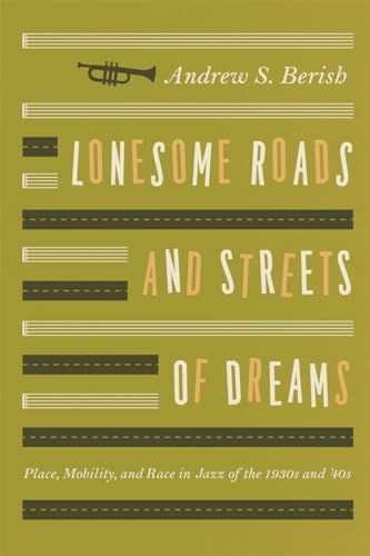 9780226044958: Lonesome Roads and Streets of Dreams: Place, Mobility, and Race in Jazz of the 1930s and '40s