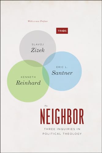 The Neighbor: Three Inquiries in Political Theology, with a new Preface (TRIOS) (9780226045207) by Å½iÅ¾ek, Slavoj; Santner, Professor Eric L.; Reinhard, Kenneth