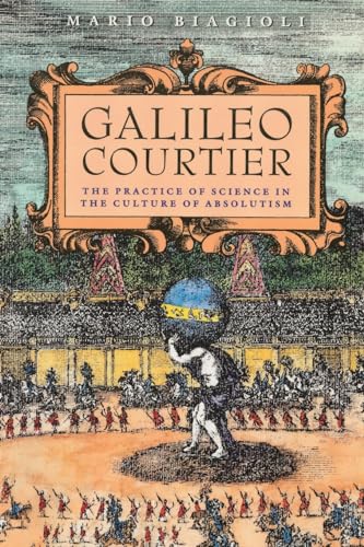 9780226045603: Galileo, Courtier: The Practice of Science in the Culture of Absolutism (Science and Its Conceptual Foundations series)