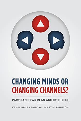 Stock image for Changing Minds or Changing Channels?: Partisan News in an Age of Choice (Chicago Studies in American Politics) for sale by Campus Bookstore