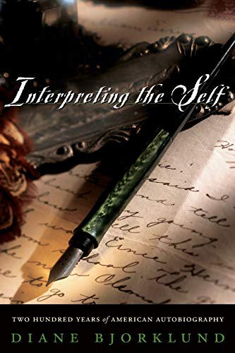 Interpreting the Self: Two Hundred Years of American Autobiography - Bjorklund, Diane