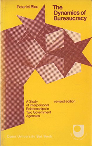 Imagen de archivo de The Dynamics of Bureaucracy: A Study of Interpersonal Relations in Two Government Agencies. Blau, Peter Michael. a la venta por Ocean Books