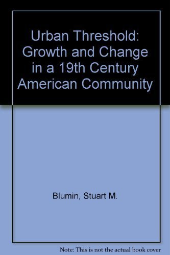 Beispielbild fr The Urban Threshold : Growth and Change in a Nineteenth-Century American Community zum Verkauf von Better World Books