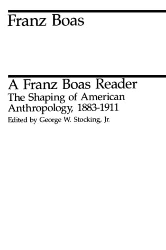 Beispielbild fr A Franz Boas Reader : The Shaping of American Anthropology, 1883-1911 zum Verkauf von Better World Books