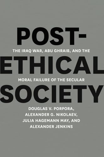 Stock image for Post-Ethical Society: The Iraq War, Abu Ghraib, and the Moral Failure of the Secular for sale by AwesomeBooks