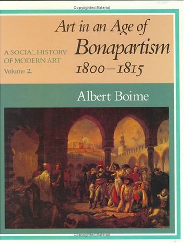 Stock image for A Social History of Modern Art, Volume 2 : Art in an Age of Bonapartism, 1800-1815 for sale by Better World Books