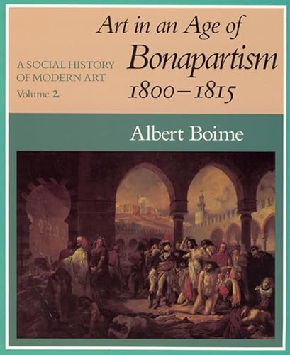 A Social History of Modern Art, Volume 2: Art in an Age of Bonapartism, 1800-1815 - Boime, Albert