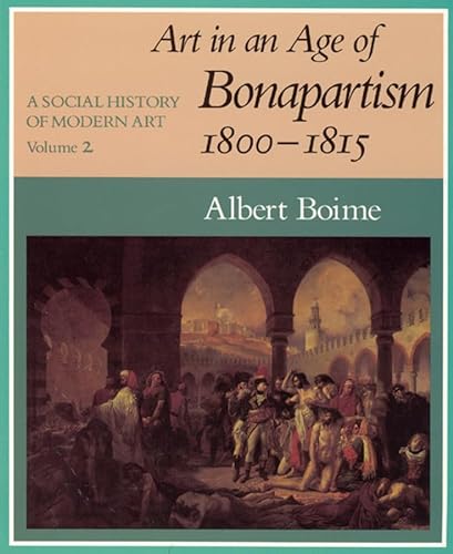 Stock image for A Social History of Modern Art, Volume 2 : Art in an Age of Bonapartism, 1800-1815 for sale by Better World Books: West