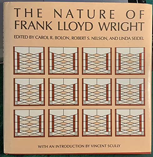 The Nature of Frank Lloyd Wright (9780226063515) by Bolon, Carol Radcliffe; Nelson, Robert S.