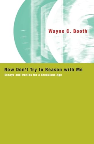 Imagen de archivo de Now Don't Try to Reason with Me: Essays and Ironies for a Credulous Age a la venta por Open Books