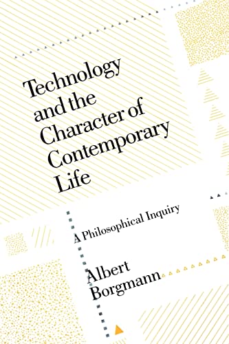 Beispielbild fr Technology and the Character of Contemporary Life : A Philosophical Inquiry zum Verkauf von Better World Books