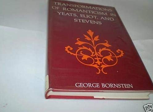Transformations of Romanticism in Yeats, Eliot, and Stevens (9780226066431) by Bornstein, George