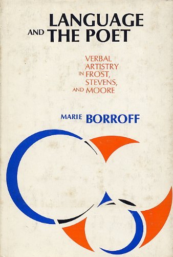 Language and the Poet: Verbal Artistry in Frost, Stevens, and Moore (9780226066516) by Borroff, Marie