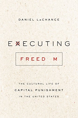 Stock image for Executing Freedom: The Cultural Life of Capital Punishment in the United States for sale by Powell's Bookstores Chicago, ABAA