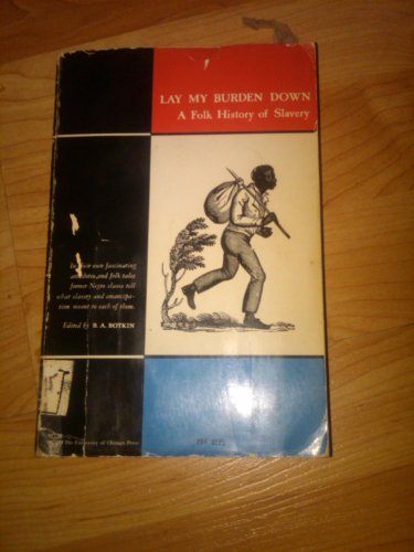 Beispielbild fr Lay My Burden Down a Folk History of Slavery (University of Chicago Press) zum Verkauf von Your Online Bookstore