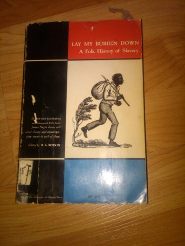 Stock image for Lay My Burden Down a Folk History of Slavery (University of Chicago Press) for sale by Your Online Bookstore