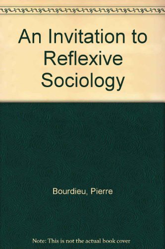 An Invitation to Reflexive Sociology (9780226067407) by Bourdieu, Pierre; Wacquant, LoÃ¯c J. D.