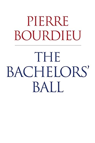 The Bachelors' Ball: The Crisis of Peasant Society in BÃ©arn (9780226067506) by Bourdieu, Pierre