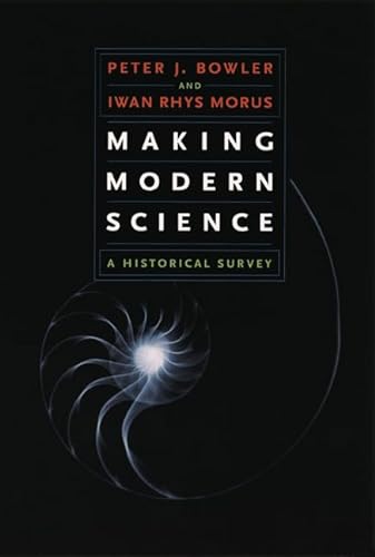 Making Modern Science: A Historical Survey - Morus, Iwan Rhys,Bowler, Peter J.