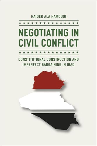 Stock image for Negotiating in Civil Conflict: Constitutional Construction and Imperfect Bargaining in Iraq for sale by Open Books