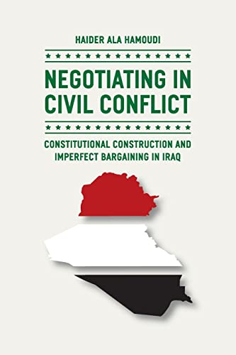 9780226068824: Negotiating in Civil Conflict: Constitutional Construction and Imperfect Bargaining in Iraq