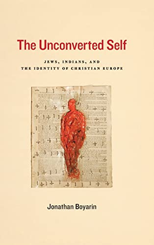 9780226069197: The Unconverted Self – Jews, Indians, and the Identity of Christian Europe