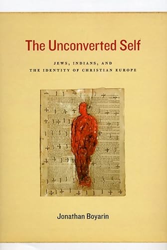 9780226069197: The Unconverted Self: Jews, Indians, and the Identity of Christian Europe