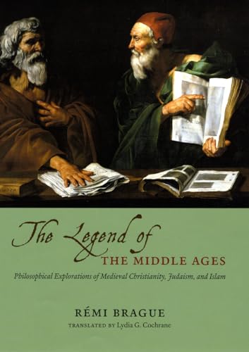 Imagen de archivo de The Legend of the Middle Ages: Philosophical Explorations of Medieval Christianity, Judaism, and Islam a la venta por Books Unplugged