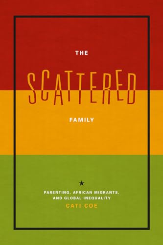 Stock image for The Scattered Family: Parenting, African Migrants, and Global Inequality for sale by SecondSale