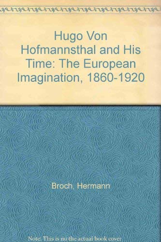 Hugo von Hofmannsthal and his time: The European imagination, 1860-1920 (9780226075143) by Hermann Broch