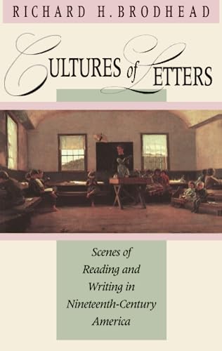 Cultures of Letters: Scenes of Reading and Writing in Nineteenth-Century America - Brodhead, Richard H.