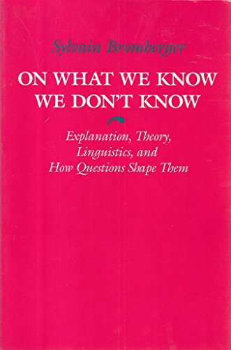 Stock image for On What We Know We Don't Know : Explanation, Theory, Linguistics, and How Questions Shape Them for sale by Better World Books