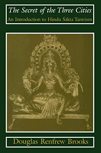 

The Secret of the Three Cities: An Introduction to Hindu Sakta Tantrism