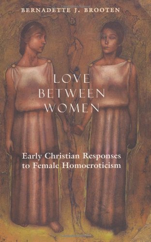 9780226075914: Love Between Women: Early Christian Responses to Female Homoeroticism (The Chicago Series on Sexuality, History, and Society)