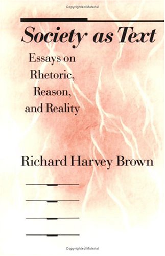 Beispielbild fr Society as Text: Essays on Rhetoric, Reason, and Reality zum Verkauf von Powell's Bookstores Chicago, ABAA