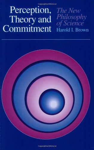 Perception, Theory, and Commitment: The New Philosophy of Science