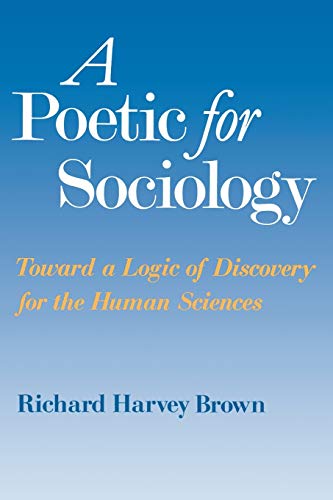 Beispielbild fr A Poetic for Sociology : Toward a Logic of Discovery for the Human Sciences zum Verkauf von Better World Books