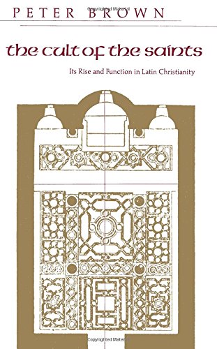 Beispielbild fr The Cult of the Saints: Its Rise and Function in Latin Christianity (The Haskell Lectures on History of Religions) zum Verkauf von BooksRun