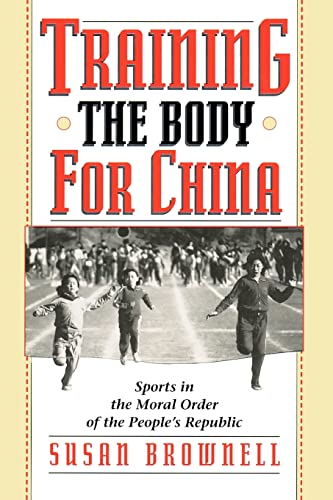 Beispielbild fr Training the Body for China : Sports in the Moral Order of the People's Republic zum Verkauf von Better World Books