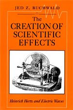 9780226078878: The Creation of Scientific Effects: Heinrich Hertz and Electric Waves