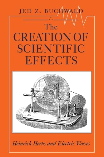 Imagen de archivo de The Creation of Scientific Effects: Heinrich Hertz and Electric Waves a la venta por WorldofBooks