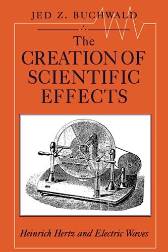 Stock image for The Creation of Scientific Effects: Heinrich Hertz and Electric Waves for sale by HPB-Red