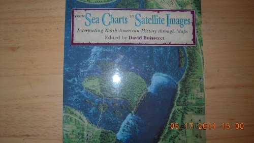 Stock image for From Sea Charts to Satellite Images : Interpreting North American History Through Maps for sale by Better World Books Ltd