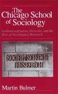 The Chicago school of sociology: Institutionalization, diversity, and the rise of sociological research (The Heritage of sociology) - Bulmer, Martin
