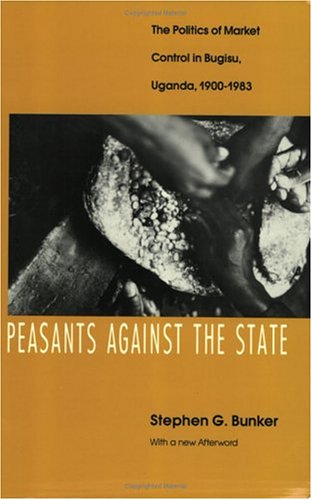 Stock image for Peasants Against the State: The Politics of Market Control in Bugisu, Uganda, 1900-1983 for sale by Zubal-Books, Since 1961