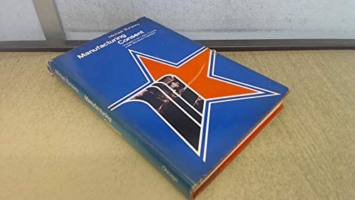 9780226080376: Manufacturing Consent: Changes in the Labor Process Under Monopoly Capitalism: Changes in the Labour Process Under Monopoly Capitalism