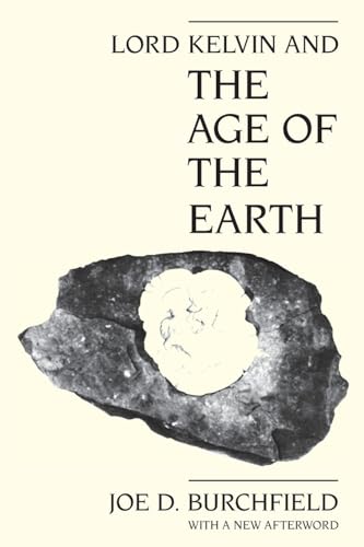 Lord Kelvin and the Age of the Earth - Joe D. Burchfield