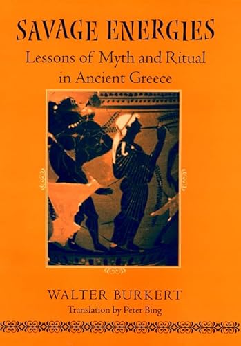 9780226080857: Savage Energies – Lessons of Myth & Ritual in Ancient Greece