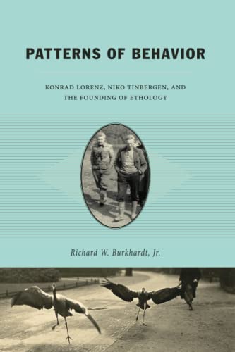 Patterns of Behavior: Konrad Lorenz, Niko Tinbergen, and the Founding of Ethology - Burkhardt, Richard W.